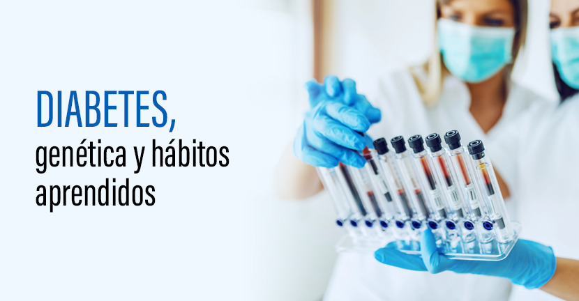 Diabetes, genética y hábitos aprendidos.